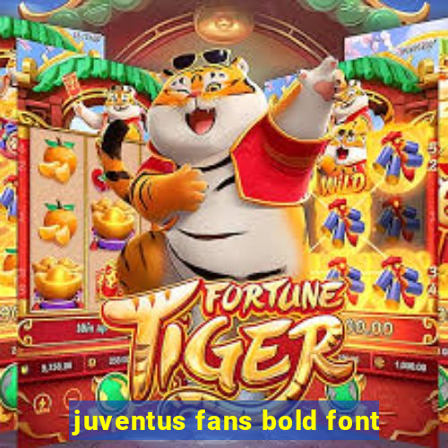 juventus fans bold font